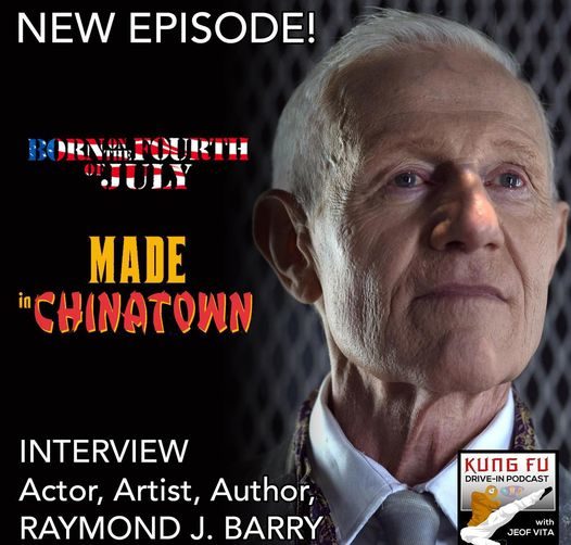 Kung fu Drive In Podcast - Raymond J. Barry - Made in Chinatown Borne on the fourth of july